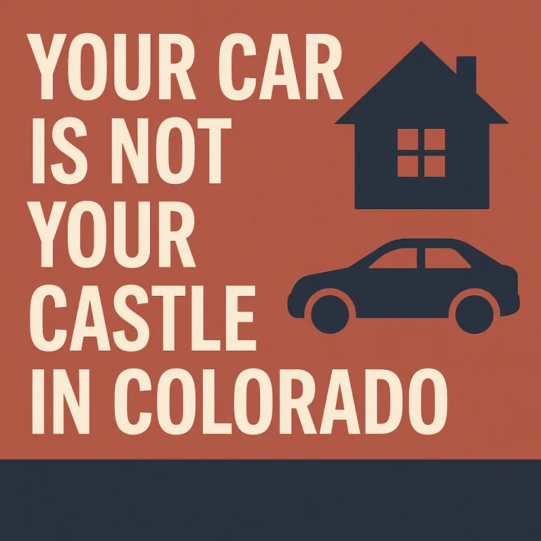 Your Car Is NOT Your Castle in Colorado